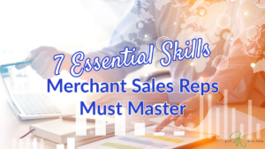 Essential Skills Merchant Sales Reps Must Master