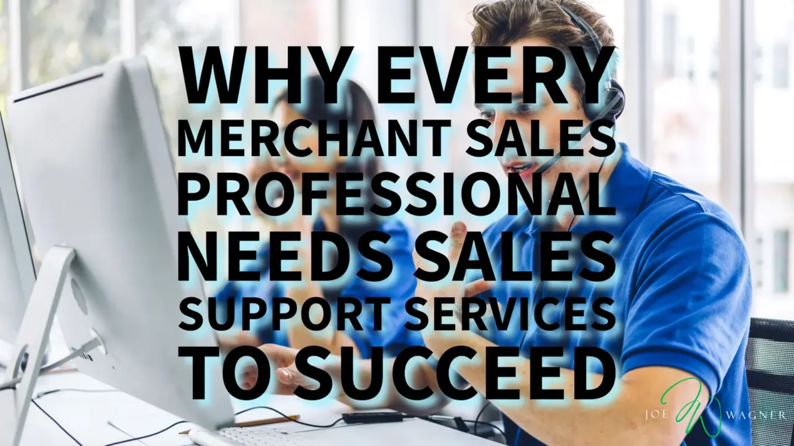 7 Fundamental Tips Why Every Merchant Sales Professionals Needs Sales Support to Succeed